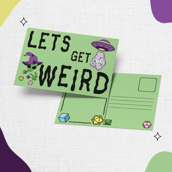 The "Lets Get Weird" features a light green background with the phrase "LETS GET WEIRD" in bold black letters, accompanied by illustrations of an alien, a cat in a UFO, and vibrant Dice Forms. The back includes sections for an address and stamp, adorned with colorful dice in the corners. Abstract purple, green, and yellow shapes enhance the background's design.