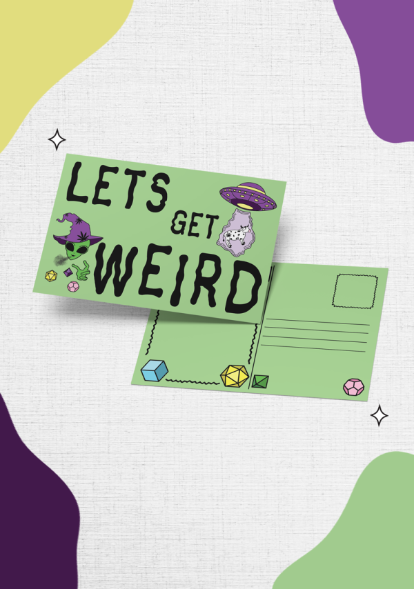 The "Lets Get Weird" features a light green background with the phrase "LETS GET WEIRD" in bold black letters, accompanied by illustrations of an alien, a cat in a UFO, and vibrant Dice Forms. The back includes sections for an address and stamp, adorned with colorful dice in the corners. Abstract purple, green, and yellow shapes enhance the background's design.