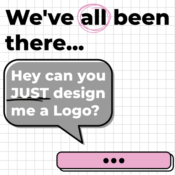 A grid background with the text "We've all been there..." and "Hey can you JUST design me a Logo?" in a speech bubble. "all" is circled in pink, and there is a pink bar with three black dots at the bottom, resembling a loading bar.