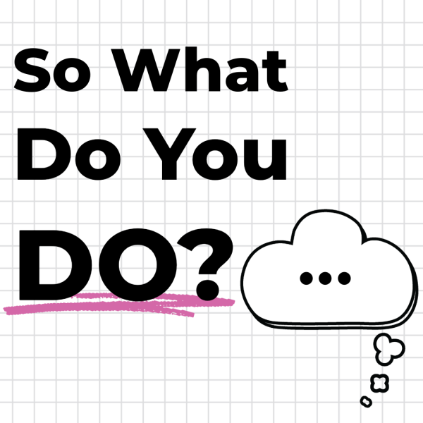 Text on a grid background reads "So What Do You DO?" with "DO" underlined in pink. A sketch of a speech bubble containing dots is on the right side, suggesting someone thinking or waiting to respond.